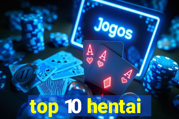 top 10 hentai